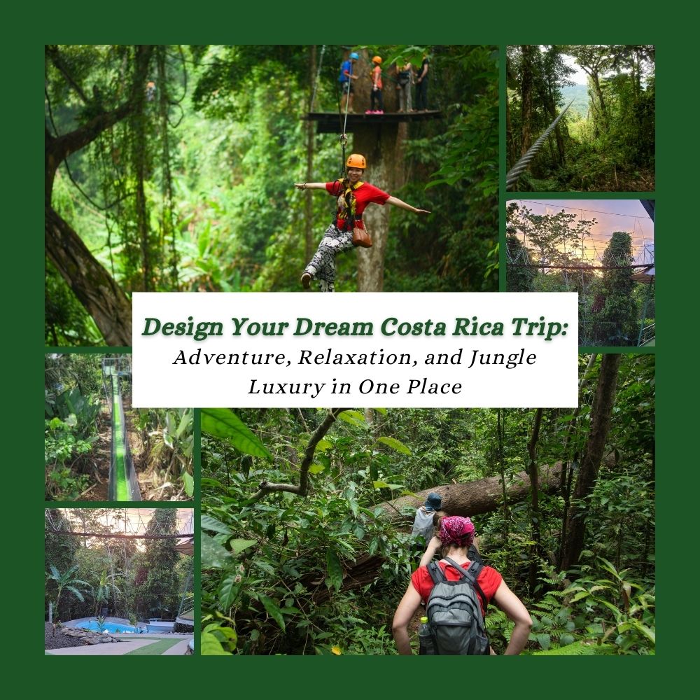 Design Your Dream Costa Rica Trip: Adventure, Relaxation, and Jungle Luxury in One Place