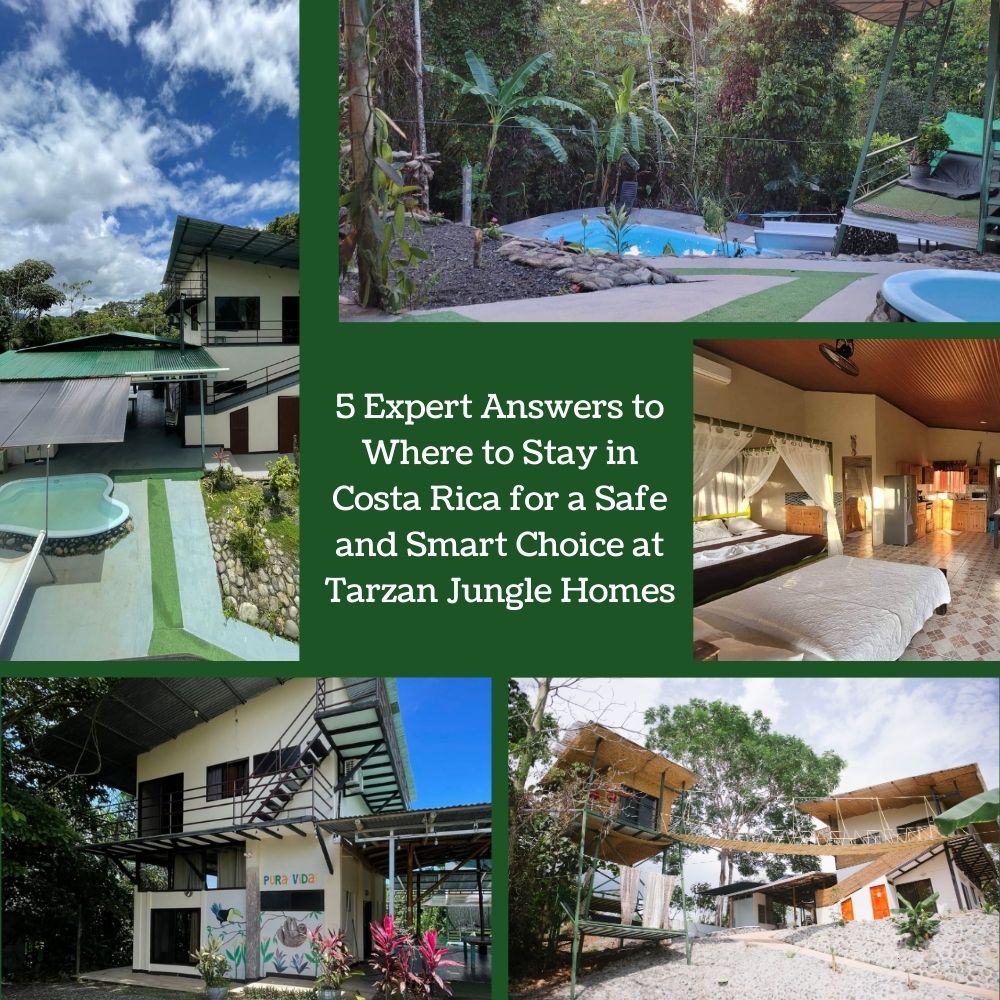 5 Expert Answers to Where to Stay in Costa Rica for a Safe and Smart Choice at Tarzan Jungle Homes
