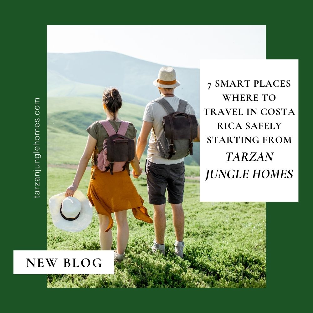 7 Awesome Places Where to Travel in Costa Rica Safely Starting From Tarzan Jungle Homes
