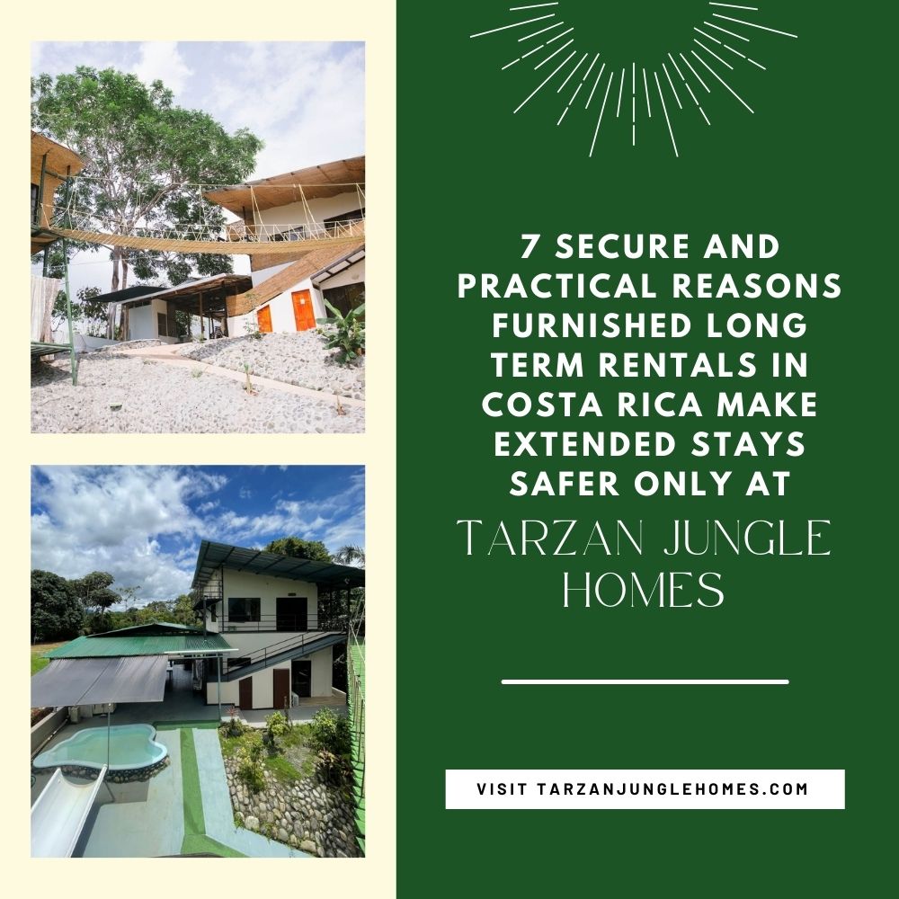 7 Secure and Practical Reasons Furnished Long Term Rentals in Costa Rica Make Extended Stays Safer Only at Tarzan Jungle Homes