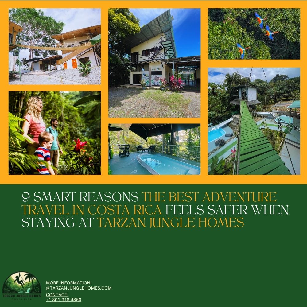 9 Smart Reasons the Best Adventure Travel in Costa Rica Feels Safer When Staying at Tarzan Jungle Homes