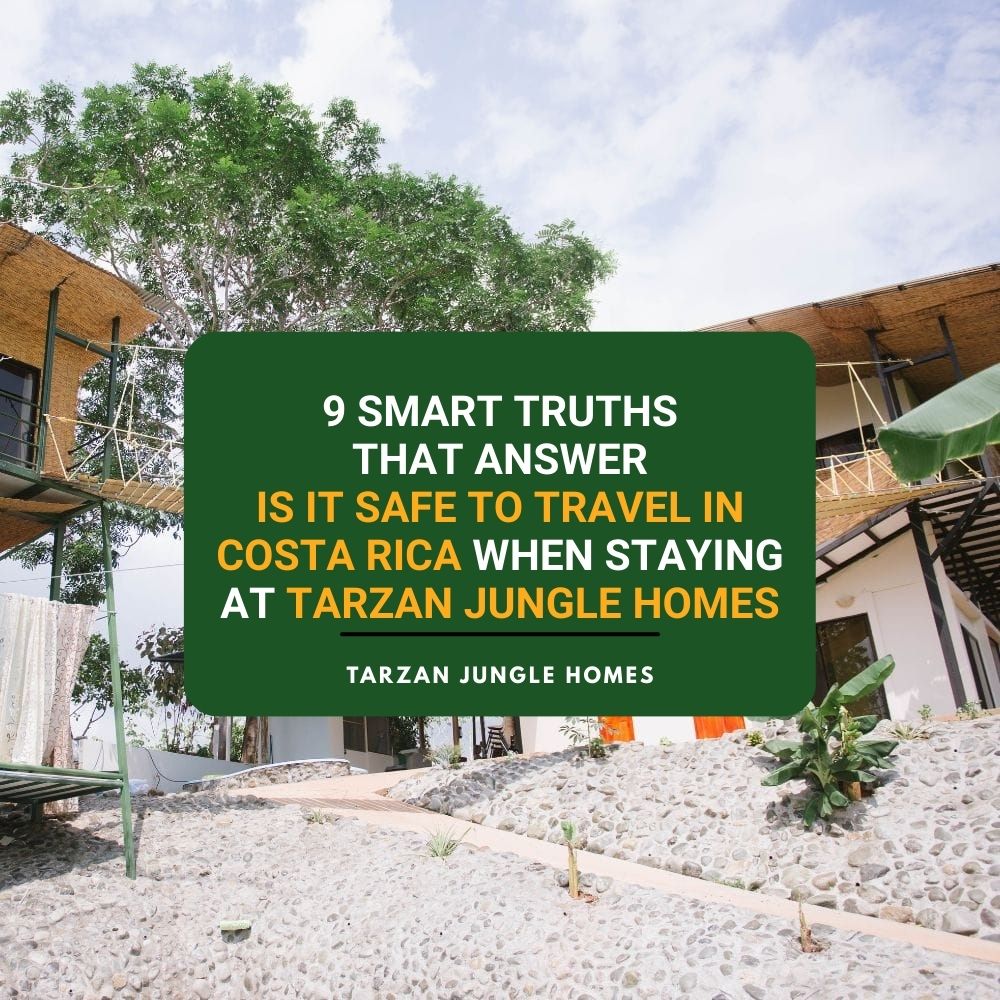 9 Smart Truths That Answer Is It Safe to Travel in Costa Rica When Staying at Tarzan Jungle Homes
