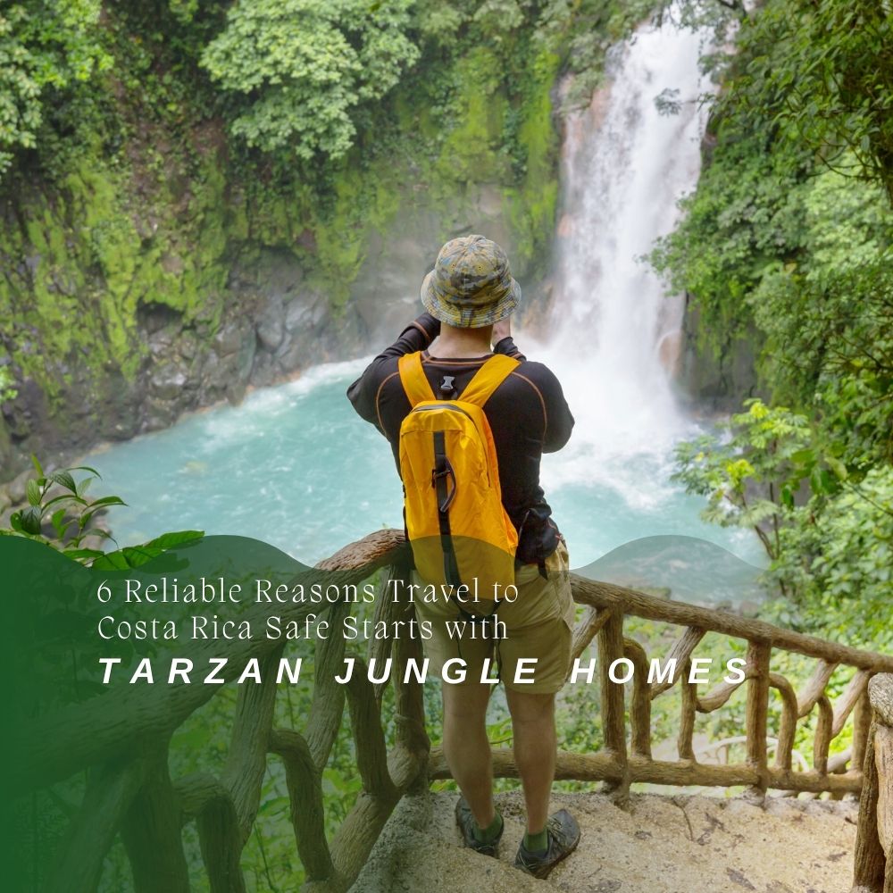 6 Reliable Reasons Travel to Costa Rica Safe Starts with Tarzan Jungle Homes