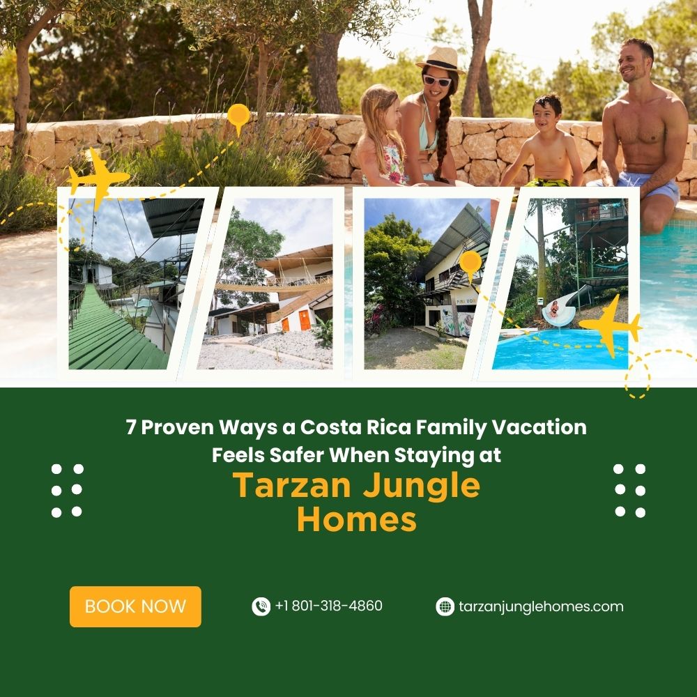 7 Proven Ways a Costa Rica Family Vacation Feels Safer When Staying at Tarzan Jungle Homes