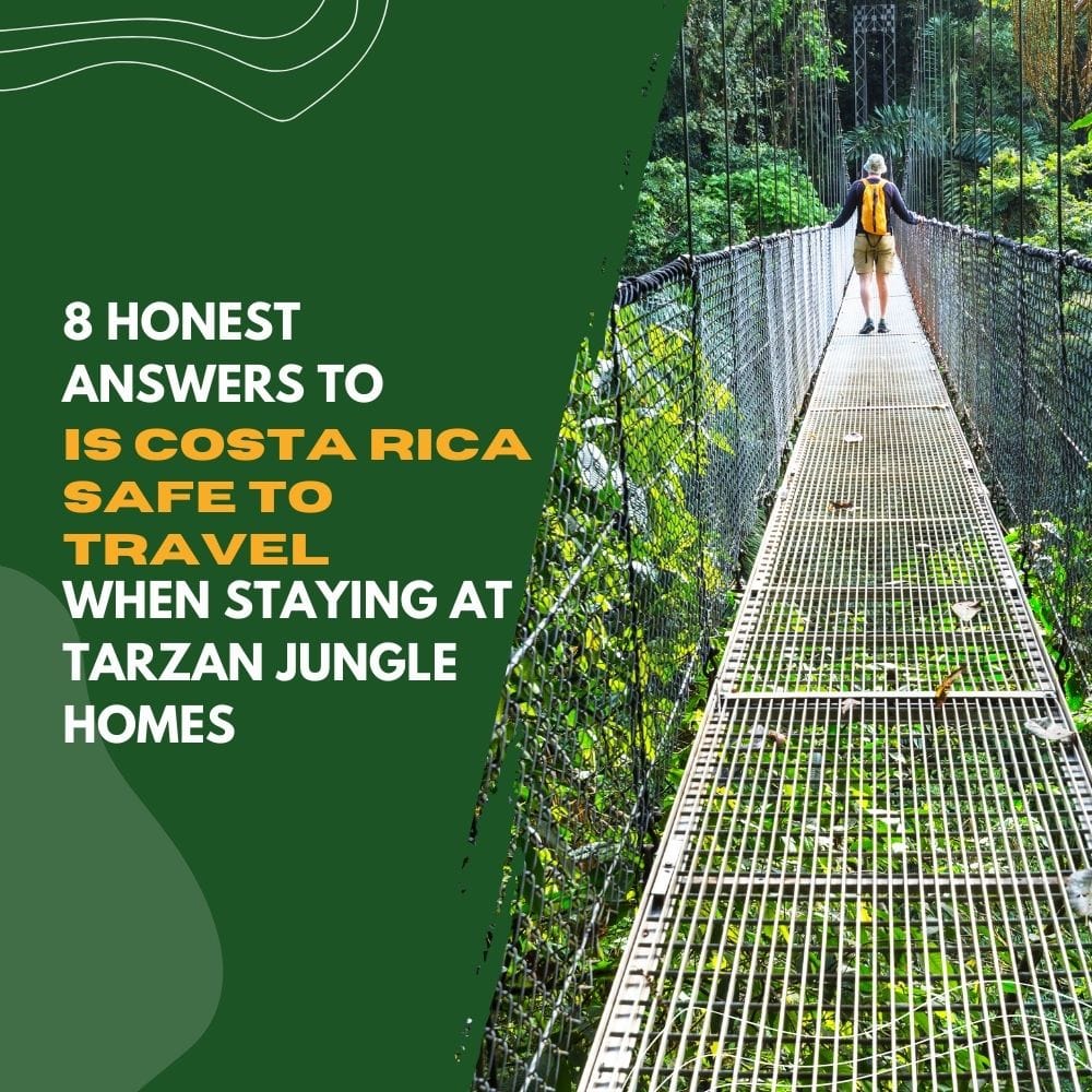 8 Honest Answers to Is Costa Rica Safe to Travel When Staying at Tarzan Jungle Homes