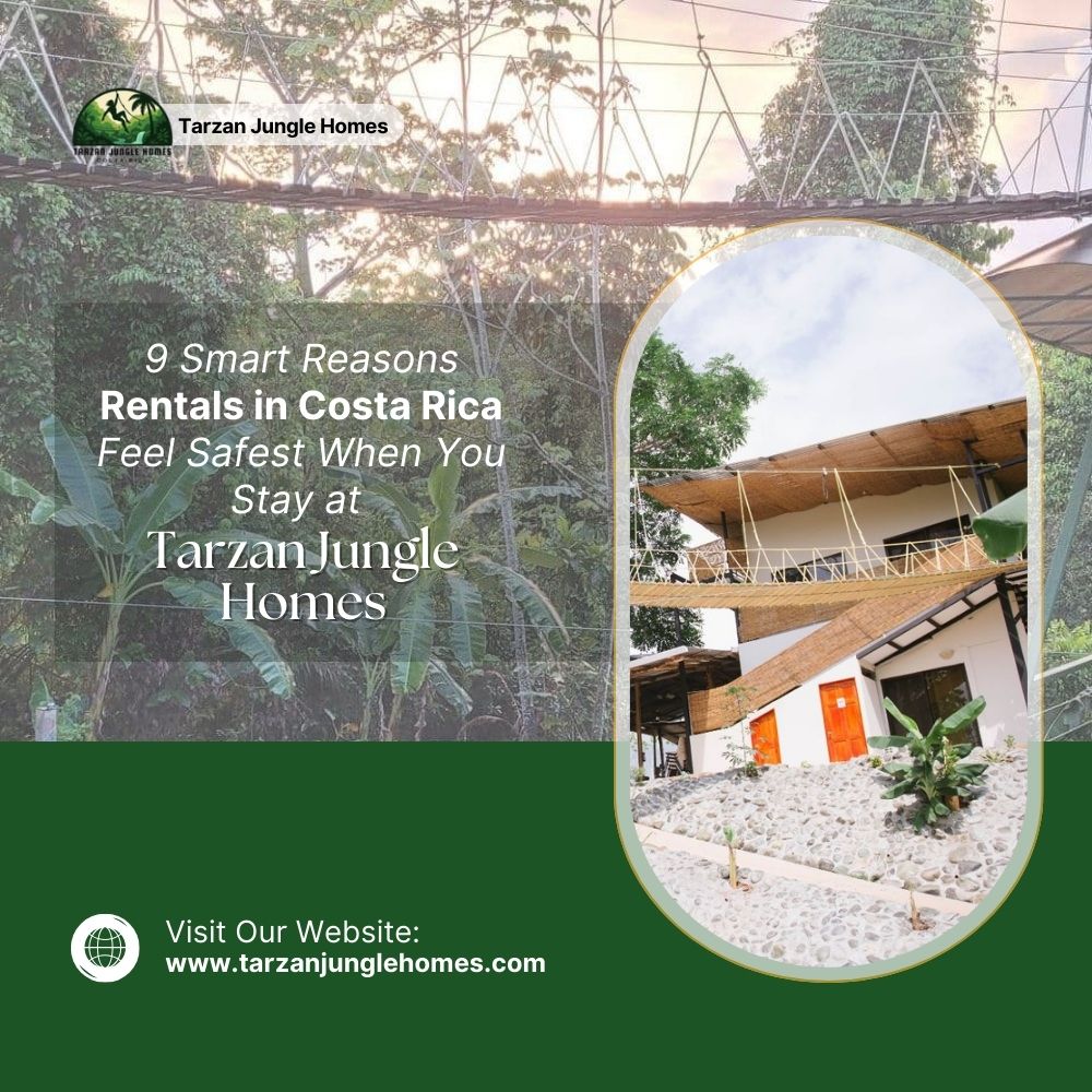 9 Smart Reasons Rentals in Costa Rica Feel Safest When You Stay at Tarzan Jungle Homes