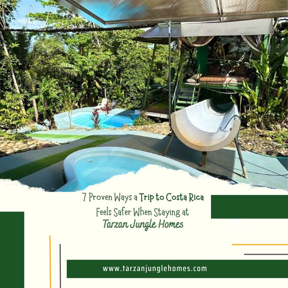 7 Proven Ways a Trip to Costa Rica Feels Safer When Staying at Tarzan Jungle Homes