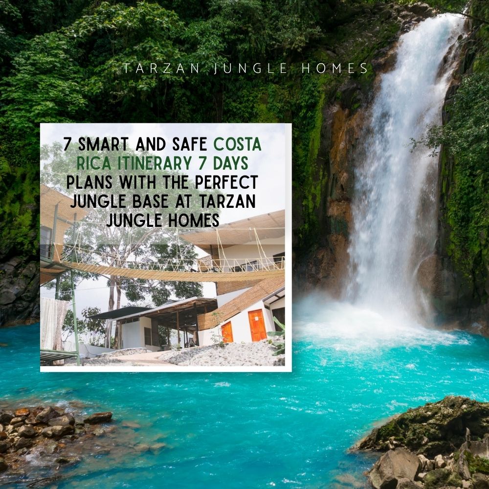 7 Smart and Safe Costa Rica Itinerary 7 Days Plans with the Perfect Jungle Base at Tarzan Jungle Homes