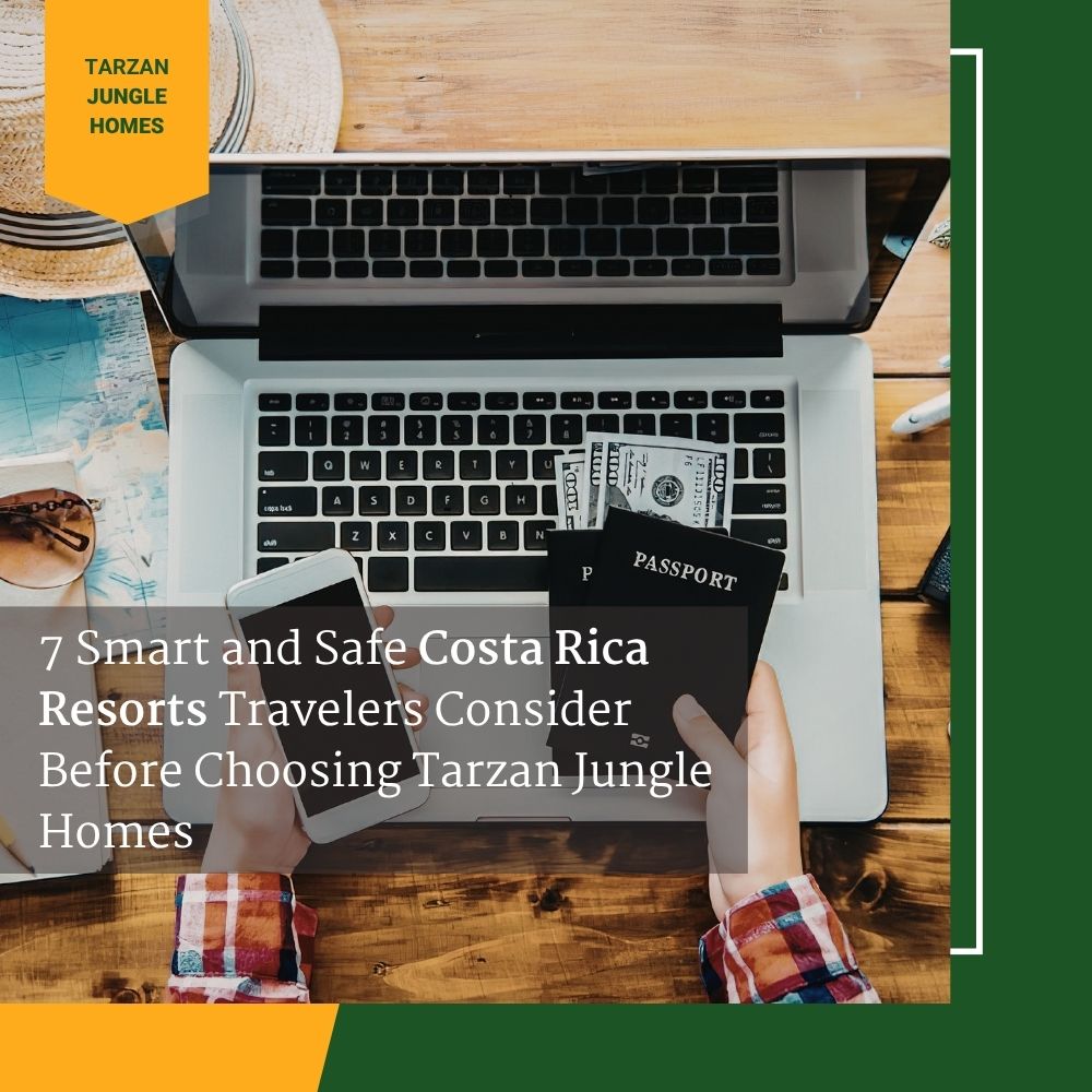 7 Smart and Safe Costa Rica Resorts Travelers Consider Before Choosing Tarzan Jungle Homes
