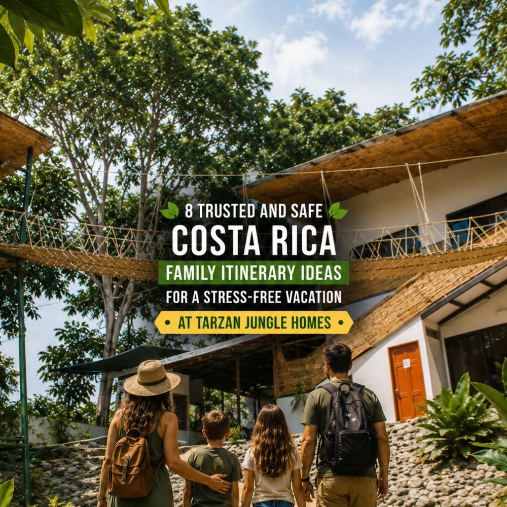 8 Trusted and Safe Costa Rica Family Itinerary Ideas for a Stress-Free Vacation at Tarzan Jungle Homes